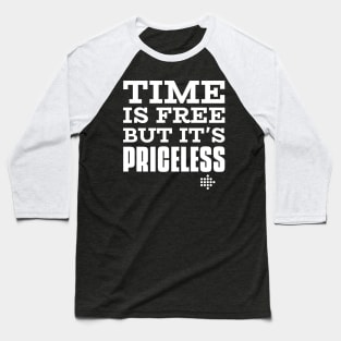 Time Is Free But It's Priceless Baseball T-Shirt